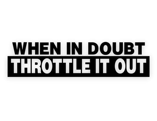 When In Doubt Throttle It Out Sticker - Window Decal - STICKERNERD.COM