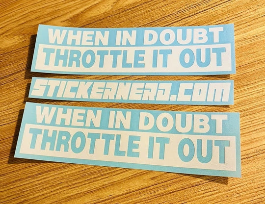 When In Doubt Throttle It Out Sticker - STICKERNERD.COM