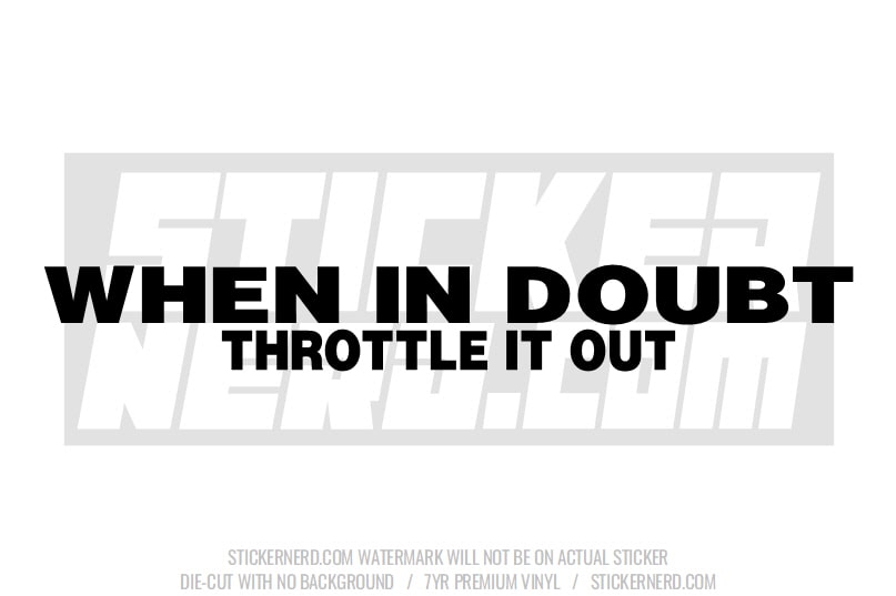 When In Doubt Throttle It Out Windshield Sticker