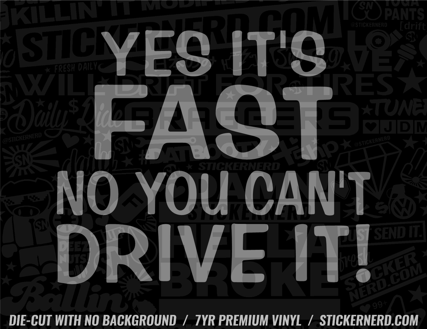 Yes It's Fast No You Can't Drive It Sticker - Window Decal - STICKERNERD.COM