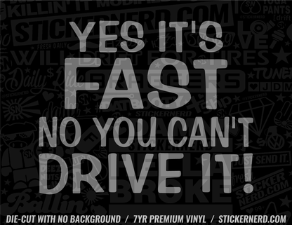 Yes It's Fast No You Can't Drive It Sticker - Window Decal - STICKERNERD.COM