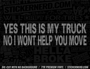 Yes This Is My Truck No I Won't Help You Move Sticker - Decal - STICKERNERD.COM