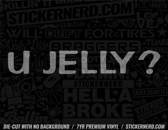 You Jelly? Sticker - Window Decal - STICKERNERD.COM