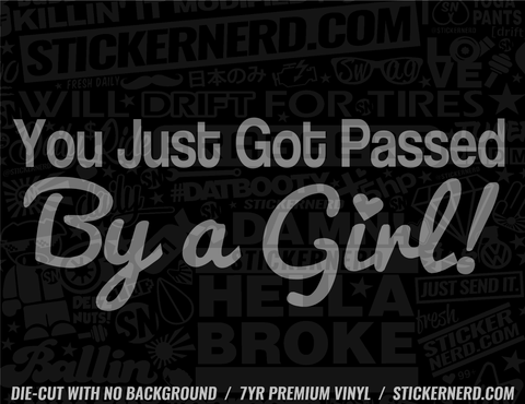 You Just Got Passed By A Girl Sticker - Decal - STICKERNERD.COM