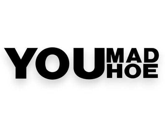 You Mad Hoe Sticker - Window Decal - STICKERNERD.COM