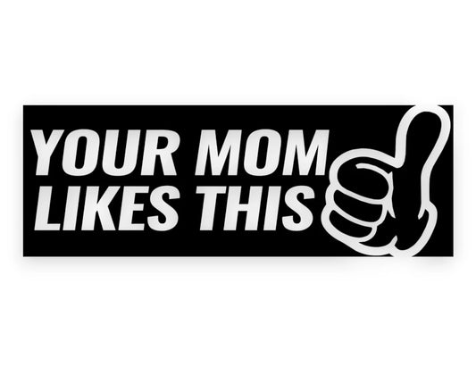 Your Mom Likes This Sticker - Window Decal - STICKERNERD.COM