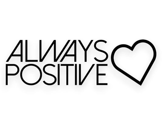 Always Positive Sticker - Decal - STICKERNERD.COM