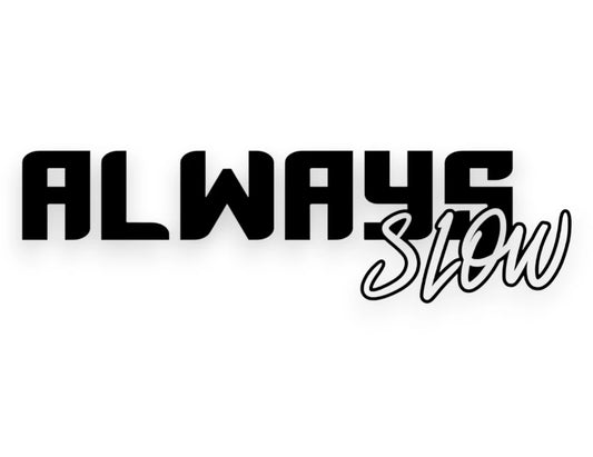 Always Slow Sticker - Decal - STICKERNERD.COM