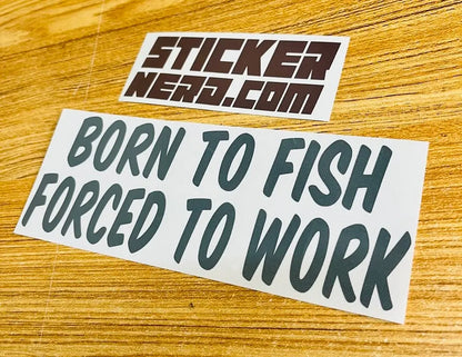 Born To Fish Forced To Work Decal