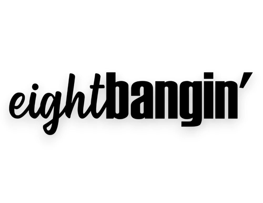 Eight Bangin' Sticker - 8 Bangin Window Decal - STICKERNERD.COM
