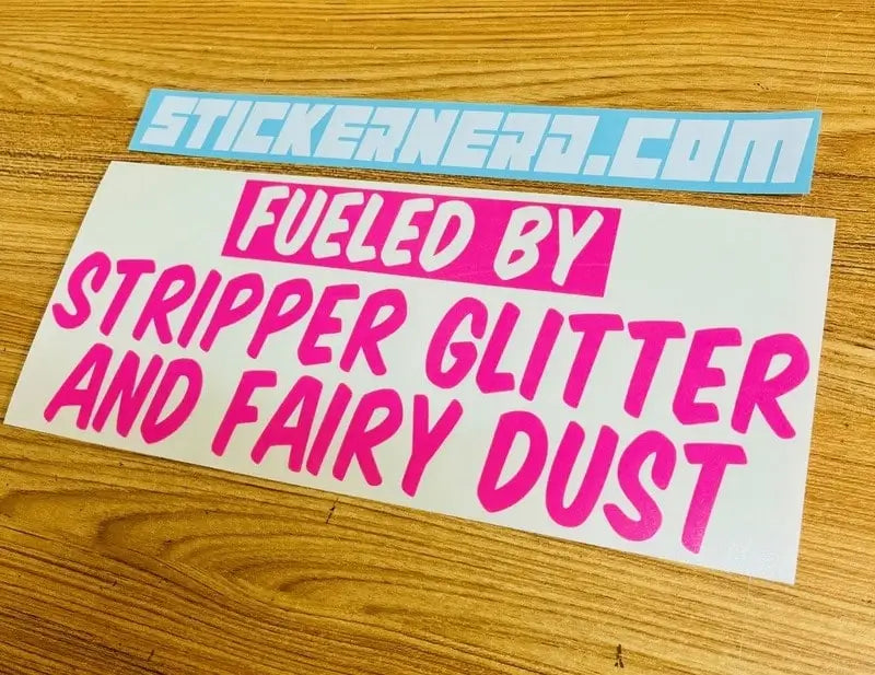 Fueled By Stripper Glitter And Fairy Dust Decal - Funny Window Sticker