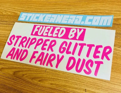 Fueled By Stripper Glitter And Fairy Dust Decal - Funny Window Sticker