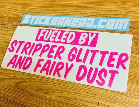 Fueled By Stripper Glitter And Fairy Dust Decal - Funny Window Sticker