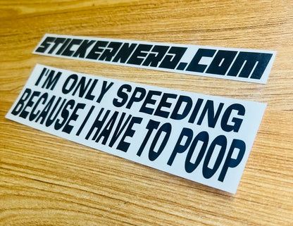 Funny I'm Only Speeding Because I Have To Poop Decal