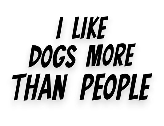 I Like Dogs More Than People Sticker - Decal - STICKERNERD.COM