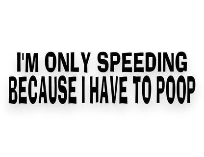 I'm Only Speeding Because I Have To Poop Sticker - Funny Decal - STICKERNERD.COM