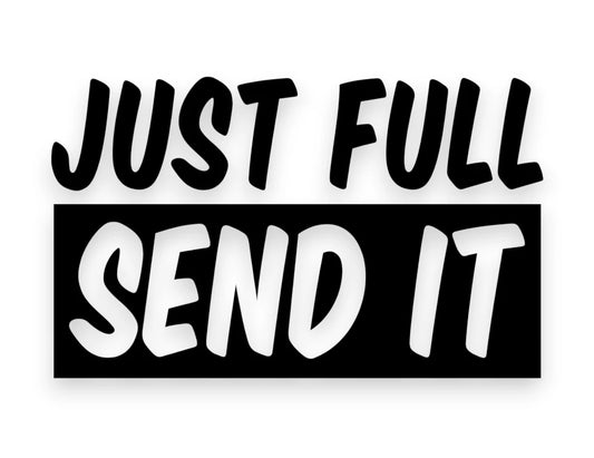 Just Full Send It Sticker - Decal - STICKERNERD.COM
