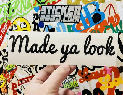 Made Ya Look Sticker 