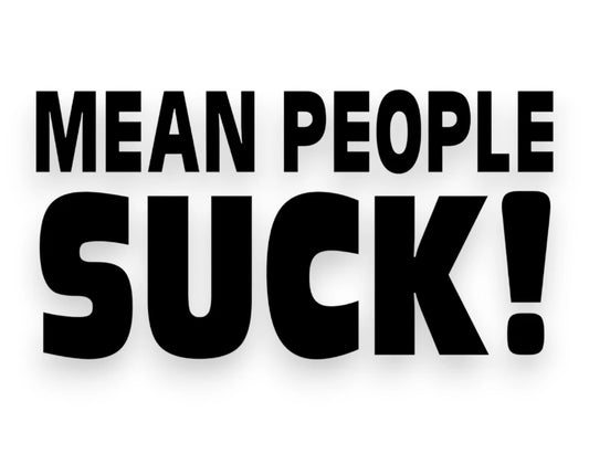 Mean People Suck Sticker - Decal - STICKERNERD.COM