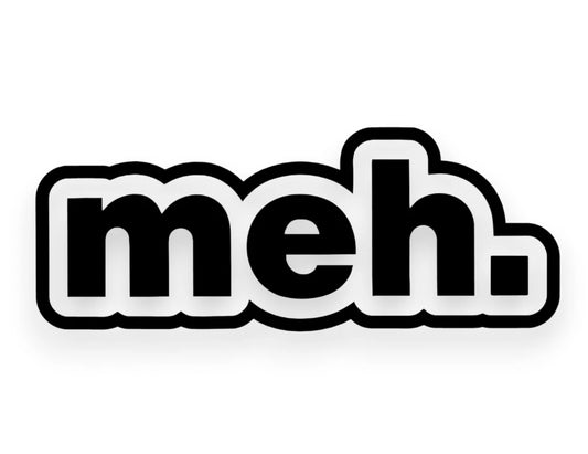 Meh Sticker - Window Decal - STICKERNERD.COM