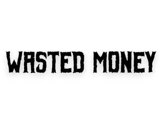 Die-cut outdoor vinyl sticker with the humorous phrase "Money Wasted" for sports cars and trucks