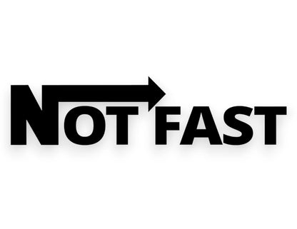 Not Fast Sticker - Funny Decal - STICKERNERD.COM