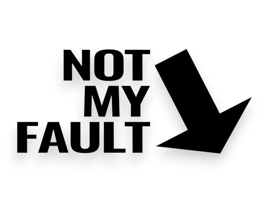 Not My Fault Decal - Funny Car Sticker - StickerNerd