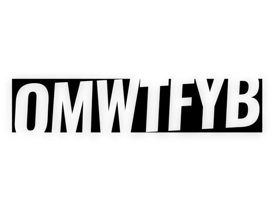OMWTFYB Sticker - Decal - STICKERNERD.COM