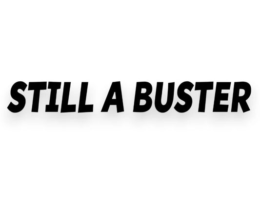 Still A Buster Sticker - Window Decal - STICKERNERD.COM