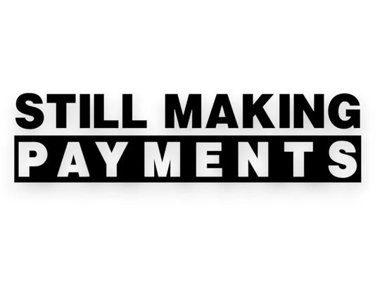Still Making Payments Sticker - Window Decal - STICKERNERD.COM