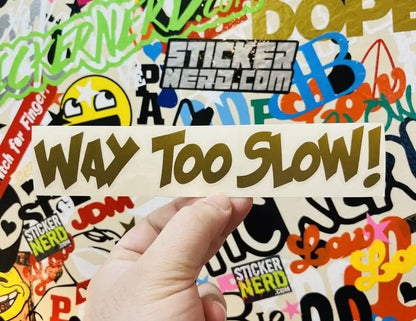 Way Too Slow Decal - Funny Car Window Sticker 
