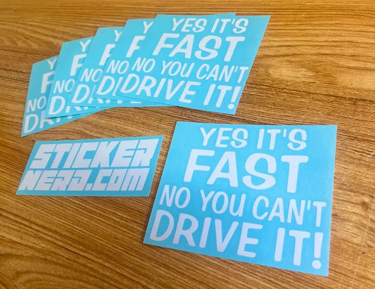 Yes It's Fast No You Can't Drive It Sticker - Window Decal - STICKERNERD.COM