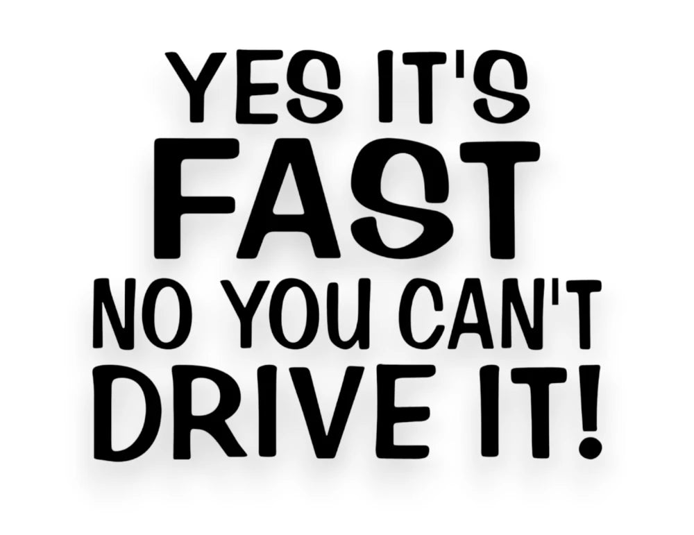 Yes It's Fast No You Can't Drive It Sticker - Window Decal - STICKERNERD.COM