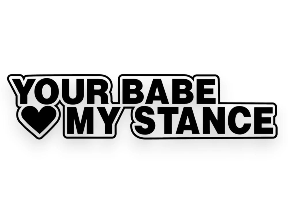 Your Babe Loves My Stance Sticker - Window Decal - STICKERNERD.COM