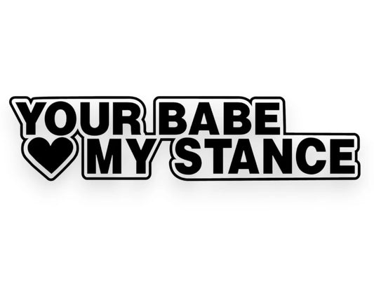 Your Babe Loves My Stance Sticker - Window Decal - STICKERNERD.COM